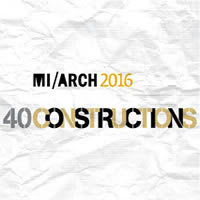 40 CONSTRUCTIONS - MI/ARCH 2016: quando l'architettura comunica con l'ingegneria