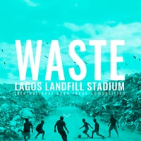 Waste Lagos Landfill Stadium: uno stadio per riqualificare una discarica