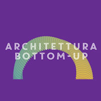 Architettura Bottom-Up. Orizzontale, Ecòl e esterni insieme per parlare di riqualificazione e processi partecipati