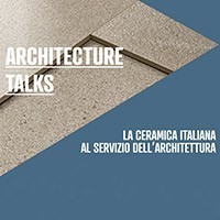 Architecture Talks. Incontri con i progettisti per illustrare l'utilizzo delle superfici ceramiche