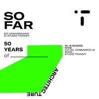 SO FAR | 50 anni di Architetture di Studio Transit