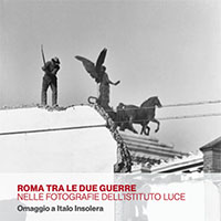 Omaggio a Italo Insolera. Roma tra le due guerre nelle fotografie dell'Istituto Luce