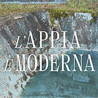 L'Appia è moderna. Sguardi del Novecento sull'Appia Antica, da Marcello Piacentini a Luigi Moretti