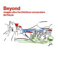 Beyond. Viaggio oltre l'architettura vernacolare in Italia
