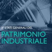 Terzi Stati Generali del Patrimonio industriale tra Bari, Matera e Lecce