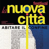 Festival la Nuova Città · IV edizione «Abitare il confine»