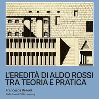 L'eredit&agrave; di Aldo Rossi tra teoria e pratica