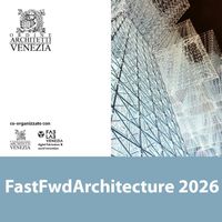 FastFwdArchitecture 2026. A Venezia il primo programma italiano dedicato alle nuove tecnologie per l'architettura