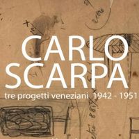 Carlo Scarpa. Tre progetti veneziani in mostra