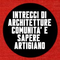 La rigenerazione dei luoghi abbandonati: intrecci di architetture, comunit&agrave; e sapere artigiano