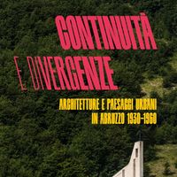 Continuità e divergenze: architetture e paesaggi urbani in Abruzzo, dal 1930 al 1960