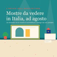15 mostre di architettura da vedere in Italia [e un po' oltre confine] ad agosto
