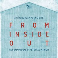 Wim Wenders ha filmato per 14 anni le architetture di Peter Zumthor