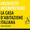 Architetti interpretano la casa d'abitazione italiana