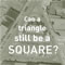 Can a triangle still be a SQUARE?