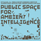 Public Space for Ambient Intelligence