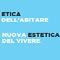 Etica dell'abitare. Nuova estetica del vivere